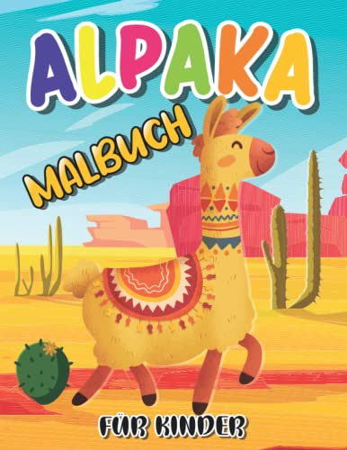Alpaka Malbuch für Kinder: Niedliches und lustiges Lama-Alpaka-Malbuch für Kinder, Jungen, Mädchen und Teenager im Alter von 4-8 Jahren mit über 35 ... zum Stressabbau (Lama- und Alpaka-Liebhaber)