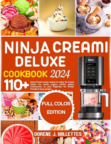 NINJA CREAMI DELUXE COOKBOOK 2024: 110+ latest frozen treats recipes to enjoy ice cream, Italian ice, slushi, yogurt, sorbet, gelato, creamiccino, at your ... & busy people (English Edition)