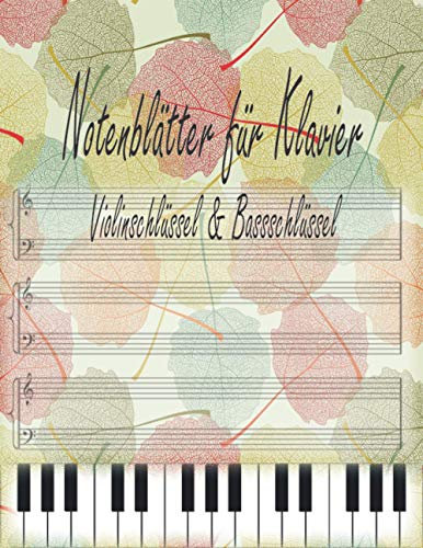 Notenblätter für Klavier Violinschlüssel & Bassschlüssel: Klavier Tabulaturen Notebook | Notenheft leer Klavier | Große Lineatur Musik Schreibheft | ... und Fortgeschrittene | Klavier Kreativität
