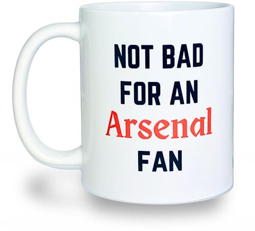 Banterous | Arsenal Mug - Not Bad for an Arsenal Fan | Birthday Gifts for Men and Boys, Funny Football Gift Idea, 11oz Ceramic Mug, Fathers Day Mugs, Funny Coffee Cup, Tea Cup Gifts