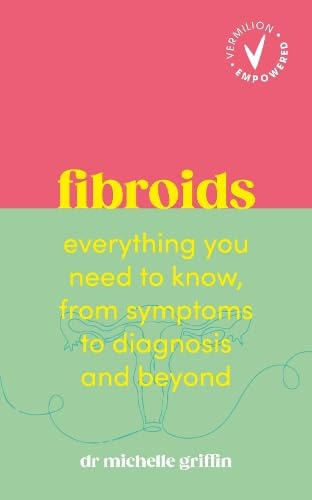 Fibroids: Everything you need to know, from symptoms to diagnosis and beyond (Vermilion Empowered)