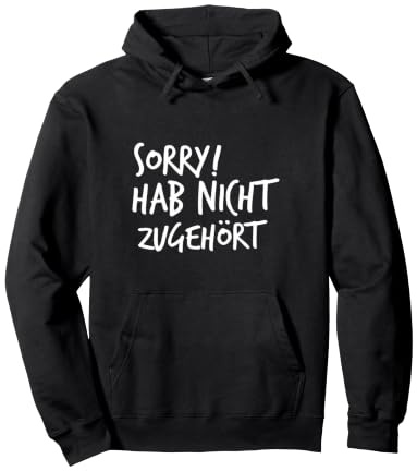 Sorry! Hab Nicht zugehört - Sprüche Pullover Hoodie