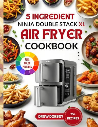 5 Ingredient Ninja Double Stack Air Fryer XL Cookbook: Mastering Crispy, Flavorful, and Nutritious Dishes in No Time