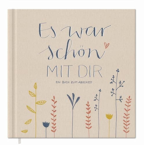 Abschiedsbuch für Kollegen, Lehrer, Freunde - Es war schön mit dir! - Eintragbuch zum freien Gestalten als Abschiedsgeschenk, 92 Seiten, Hardcover in Creme Beige, 120g FSC Papier, klimaneutral