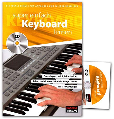 Super einfach Keyboard lernen - Keyboardschule - Grundlagen und Spieltechniken - schon nach kurzer Zeit viele Song spielen - Lehrbuch mit CD