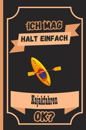 Ich Mag Halt Einfach Kajakfahren Ok ?: Personalisiertes Kajakfahren Notizbuch für Kajakfahren Liebhaber