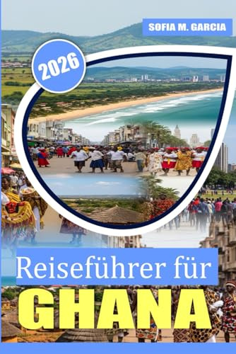 Reiseführer für Ghana: Eine Reise durch lokale Geheimnisse, reiche Kultur und köstliches Essen (Afrika-Reisekollektion)