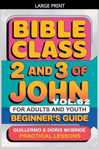 Bible Class for Adults and Youth: Beginner's Guide - 2 and 3 of John (Bible Class from Scratch, Band 62)