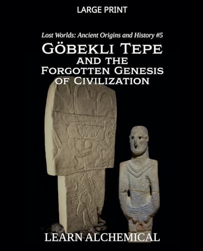 Göbekli Tepe and the Forgotten Genesis of Civilization (Lost Worlds: Ancient Origins and History, Band 5)