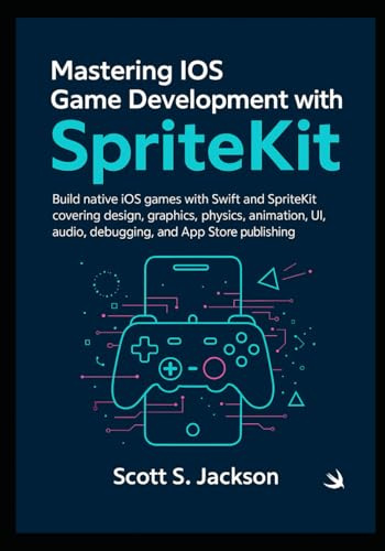 Mastering iOS Game Development with SpriteKit: Build native iOS games with Swift and SpriteKit covering design, graphics, physics, animation, UI, audio, debugging, and App Store publishing