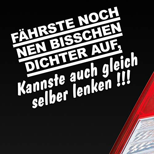 Hellweg Druckerei Fährste noch NEN bisschen dichter auf, Kannste auch gleich selber Fahren! Auto Aufkleber Sticker Heckscheibenaufkleber
