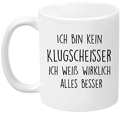 ''Ich bin kein Klugscheisser, ich weiss es wirklich besser'' - Kaffeetasse - Geschenk - Tasse - Trend Artikel - …