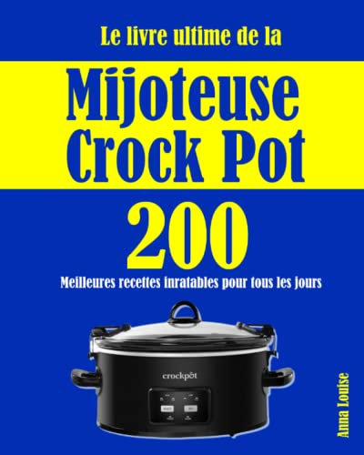 Le livre ultime de la Mijoteuse Crock Pot: 200 Meilleures recettes inratables pour tous les jours