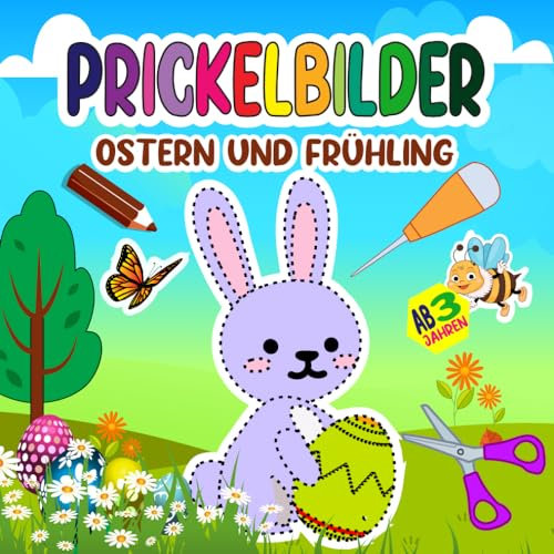 Prickelbilder Ostern und Frühling: Frühling und Ostern Bastelbuch für Kinder ab 3 Jahren. Ostern Basteln, Prickeln, Malen und Ausschneiden als Oster Bastelbuch Geschenk für Mädchen und Jungen.