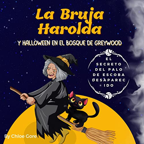 La Bruja Harolda Y Halloween en el bosque de Greywood. El secreto del palo de escoba desaparecido: Un libro ilustrado sobre los misterios, el trabajo en equipo, comprensión y la superación del miedo