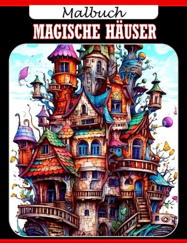 Magische Häuser Malbuch: Steigern Sie die Vorstellungskraft mit 30 erstklassigen Bildern im Inneren | Ideale Geschenke für Kinder, Jugendliche und andere Altersgruppen zu besonderen Anlässen.