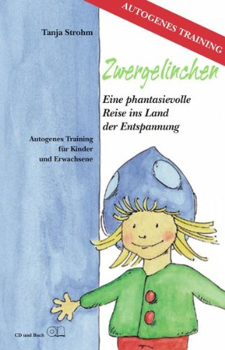Zwergelinchen. Eine Phantasievolle Reise Ins Land Der Entspannung und Buch)