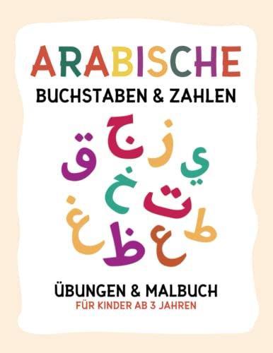 Arabische Buchstaben & Zahlen: Übungen & Malbuch für Kinder ab 3 Jahren, Arabisches Alphabet und Zahlen von 1 bis 9, über 30 Tierbilder zum Ausmalen.