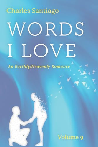 Words I Love, Volume 9: An Earthly/Heavenly Romance