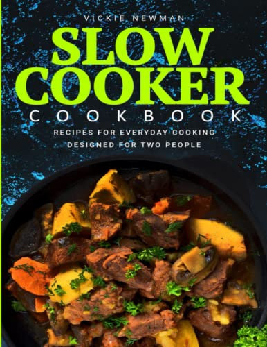 Slow Cooker Cookbook: Recipes for Everyday Cooking Designed for Two People