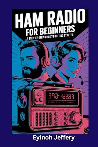Ham Radio for Beginners: A Step-by-Step Guide to Getting Started (The Ultimate User Guide Series: Master Your Gadgets with Ease)