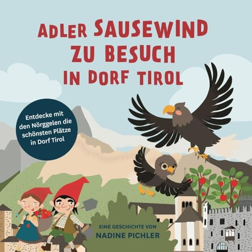 Adler Sausewind zu Besuch in Dorf Tirol: Entdecke mit den Nörggelen die schönsten Plätze in Dorf Tirol