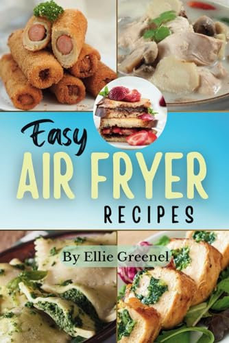 100 Easy Air Fryer Recipes for Busy People: Delicious Healthy Meals Ideas With Photos
