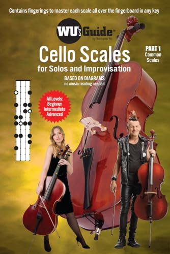 Wu's Guide - Cello Scales - Part 1, Common Scales: For Solos and Improvisation (Wu's Guide - Violin and Cello Scales)