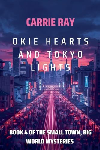 Okie Hearts and Tokyo Lights (The Small Town, Big World Mysteries, Band 4)
