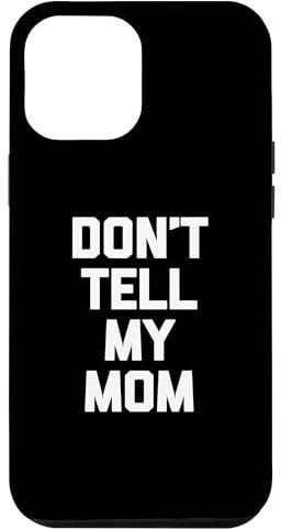 Hülle für iPhone 15 Pro Max Don't Tell My Mom T-Shirt lustiger Spruch sarkastische Neuheit Mama