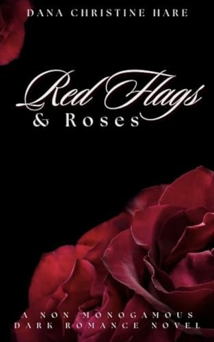 Red Flags & Roses: A Non-Monogamous Dark Romance Novel