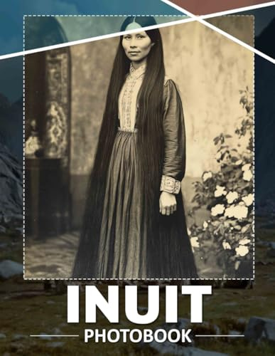 Inuit Photo Book: Explore Inuk Culture Through 40 Stunning Images Capturing Life and Tradition