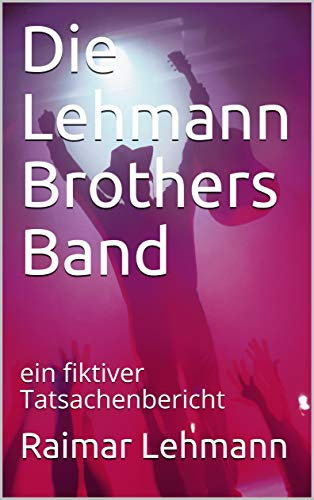 Die Lehmann Brothers Band: ein fiktiver Tatsachenbericht