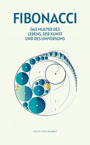 Fibonacci: Das Muster des Lebens, der Kunst und des Universums