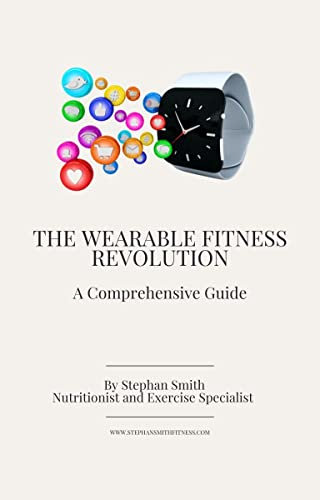 The Wearable Fitness Revolution: A Comprehensive Guide (English Edition)