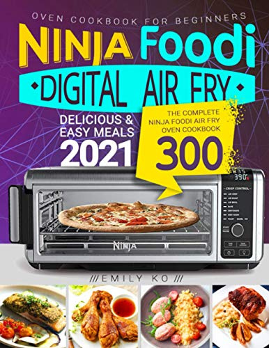 Ninja Foodi Digital Air Fry Oven Cookbook for Beginners: Ninja Foodi Air Fry Oven Cookbook | Delicious & Easy Meals 2021