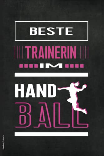 Handball Trainerin: Praktisches Notizbuch für Handballtrainerin das Geschenk für Handballcoach zum Notieren vom Training und Spiel der Handballmannschaft die Geschenkidee für Sportlehrerin
