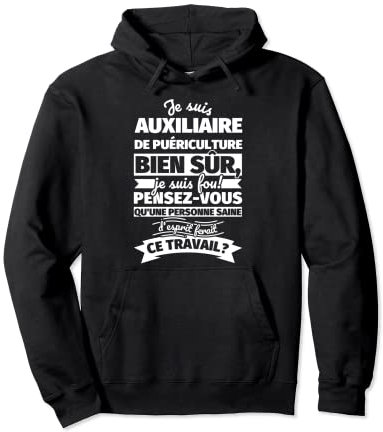 auxiliaire de puériculture bien sur je suis Sweat à Capuche