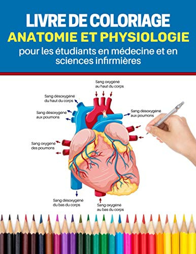 Livre de coloriage anatomie et physiologie pour les étudiants en médecine et en sciences infirmières: le guide complet d'autotest pour apprendre ... en médecine et en sciences infirmières