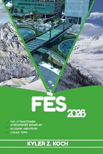 FÈS REISEFÜHRER 2026: Entdecken Sie Top-Attraktionen, Outdoor-Aktivitäten, versteckte Juwelen und Tagesausflüge für abenteuerlustige Reisende