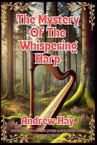 The Mystery Of The Whispering Harp (Dafydd Jones & Dolgwyn Cozy Mystery, Band 4)