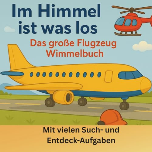 Im Himmel ist was los: Das große Flugzeug Wimmelbuch