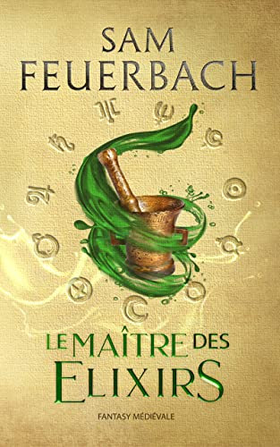 Le Maître des Elixirs: La Saga de l‘Alchimiste I (1/3) (French Edition)