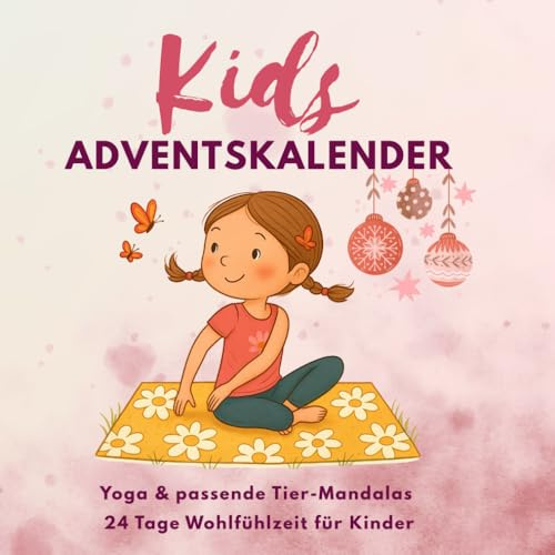 Adventskalender Malbuch für Kinder ab 4: Yoga, Achtsamkeit & Mandalas: 24 Tage + 10 Extras voller Bewegung, Entspannung & Malen: Ohne Schokolade – Mit Herz, Fantasie und Entspannung für Kinder.