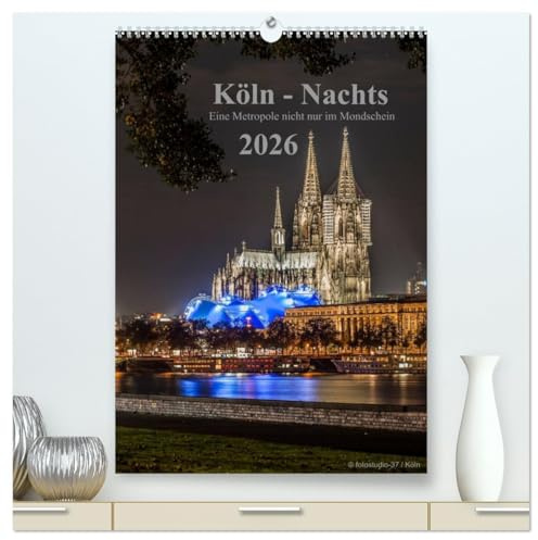 Köln-Nachts - Eine Metropole nicht nur im Mondschein (hochwertiger Premium Wandkalender 2026 DIN A2 hoch), Kunstdruck in Hochglanz: Köln von seiner schönsten Seite bei Nacht (CALVENDO Orte)