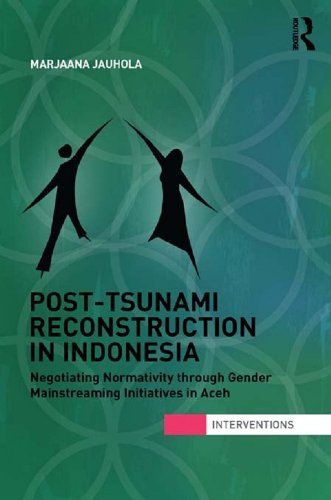 Post-Tsunami Reconstruction in Indonesia: Negotiating Normativity through Gender Mainstreaming Initiatives in Aceh (Interventions) (English Edition)