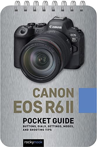 Canon EOS R6 II Pocket Guide: Buttons, Dials, Settings, Modes, and Shooting Tips (Pocket Guides for Photographers)