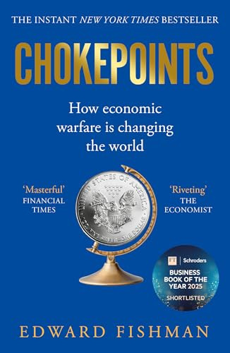 Chokepoints: How Economic Warfare is Changing the World - FT BUSINESS BOOK OF THE YEAR SHORTLISTED