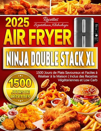 Recettes Air Fryer pour Ninja Double Stack XL: 1500 Jours de Plats Savoureux et Faciles à Réaliser à la Maison | Inclus des Recettes Végétariennes et Low Carb
