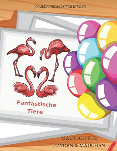 Fantastische Tiere - 100 Malvorlagen für Kinder - Malbuch für Jungen & Mädchen